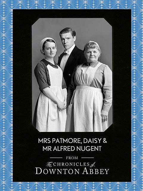 Mrs Patmore, Daisy and Mr Alfred Nugent, Jessica Fellowes, Sturgis