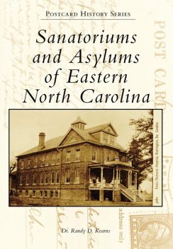 Sanatoriums and Asylums of Eastern North Carolina, Randy D. Kearns