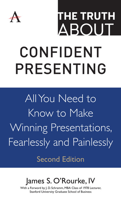 The Truth about Confident Presenting, IV, James S. O'Rourke