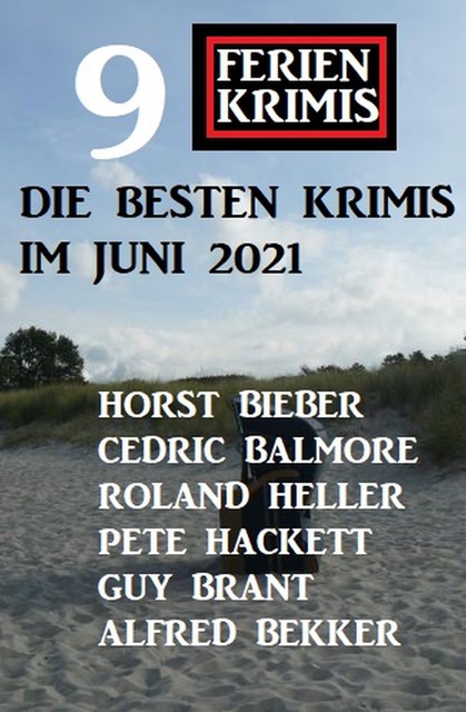 Die besten Krimis im Juni 2021 – 9 Ferienkrimis, Alfred Bekker, Pete Hackett, Horst Bieber, Cedric Balmore, Roland Heller, Guy Brant