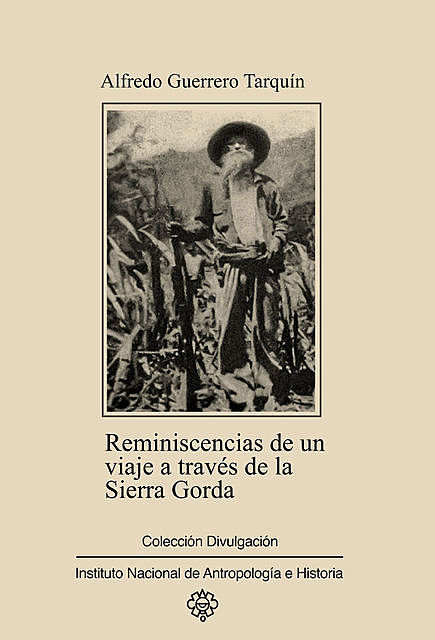 Reminiscencias de un viaje a través de la Sierra Gorda por Xichú y Atarjea, Alfredo Guerrero Tarquín