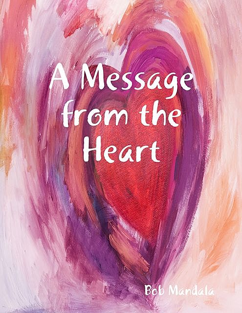 A Message from the Heart, Bob Mandala