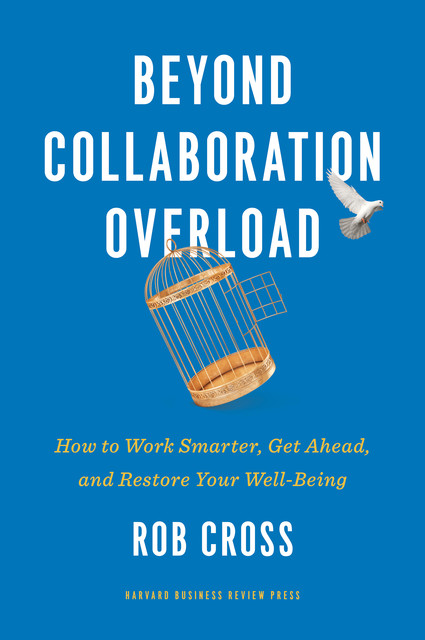 Beyond Collaboration Overload, Rob Cross