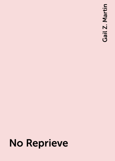 No Reprieve, Gail Z. Martin