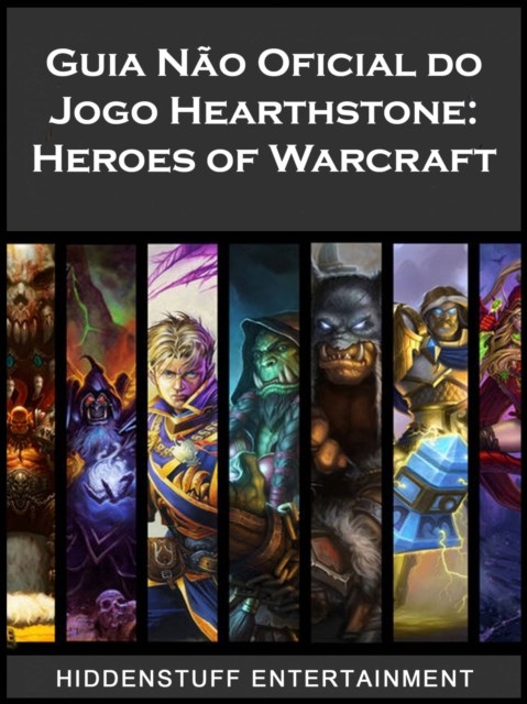 Guia Não Oficial do Jogo Hearthstone: Heroes of Warcraft, HiddenStuff Entertainment