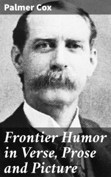 Frontier Humor in Verse, Prose and Picture, Palmer Cox