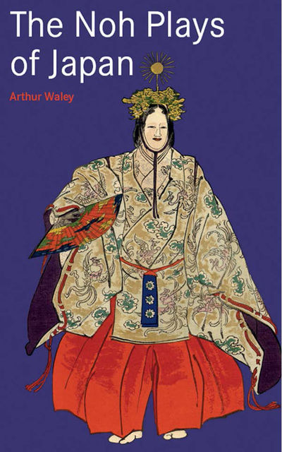Noh Plays of Japan, Arthur Waley