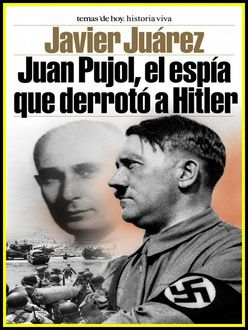 Juan Pujol, El Espía Que Derrotó A Hitler, Javier Juárez