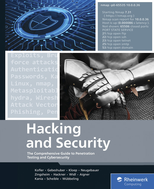 Hacking and Security, Inc., Rheinwerk Publishing, André Zingsheim, Frank Neugebauer, Klaus Gebeshuber, Markus Widl, Matthias Wübbeling, Michael Kofler, Peter Kloep, Roland Aigner, Stefan Kania, Thomas Hackner, Tobias Scheible