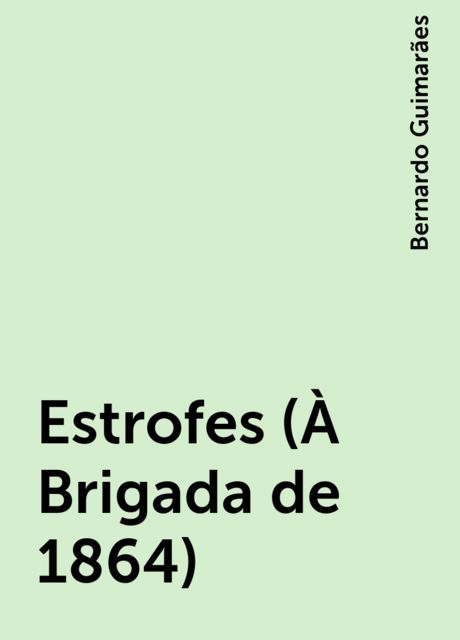 Estrofes (À Brigada de 1864), Bernardo Guimarães