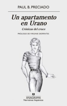 Un apartamento en Urano: crónicas del cruce, Paul B. Preciado