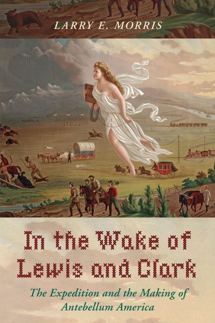 In the Wake of Lewis and Clark, Larry E. Morris