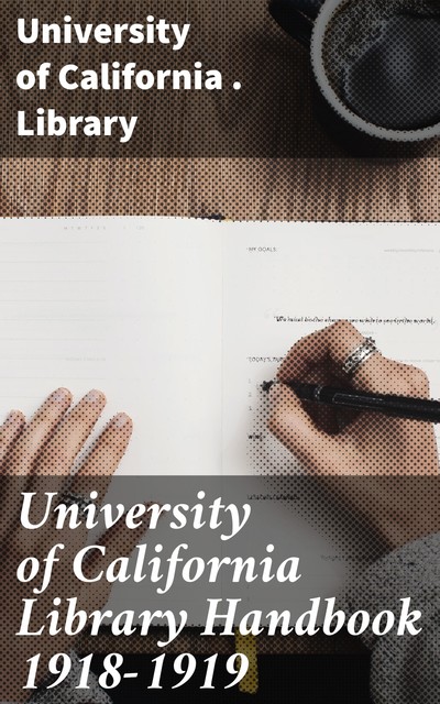 University of California Library Handbook 1918–1919, University of California. Library