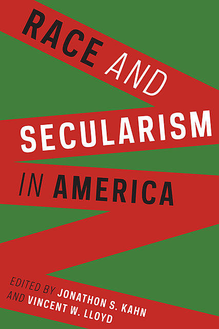 Race and Secularism in America, Jonathon S. Kahn, Vincent W. Lloyd