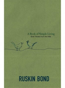 A Book of Simple Living: Brief Notes from the Hills, Ruskin Bond