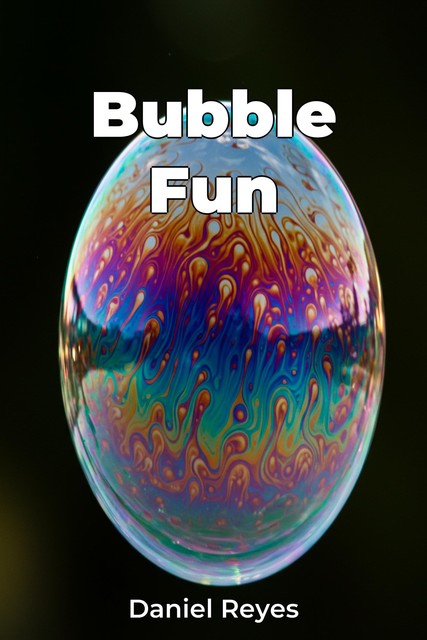 Bubble Fun, Daniel Reyes