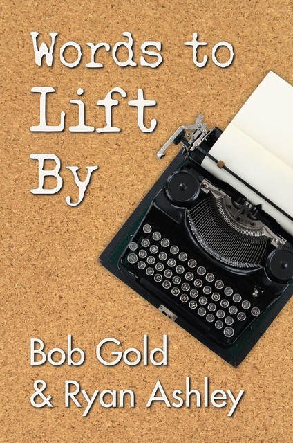 Words to Lift By, Bob Gold, Ryan Ashley