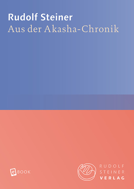 Aus der Akasha-Chronik, Rudolf Steiner