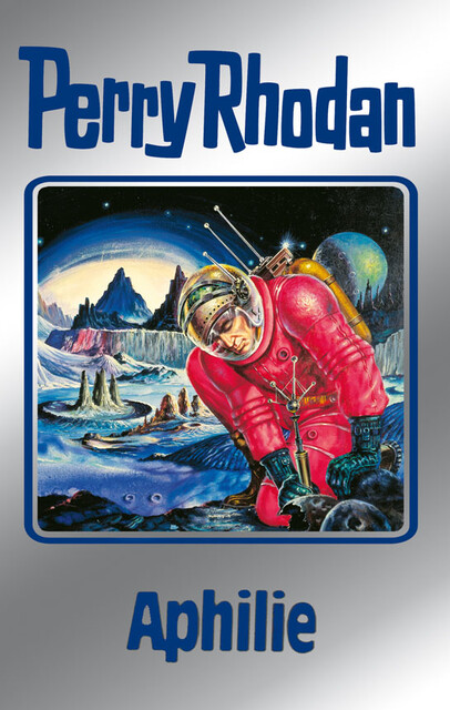Perry Rhodan 81: Aphilie (Silberband), William Voltz, Kurt Mahr, Ernst Vlcek, Clark Darlton, H.G. Ewers, Hans Kneifel