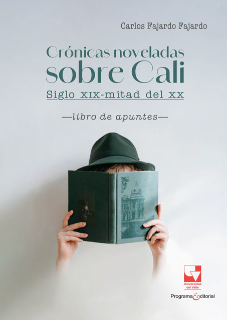 Crónicas noveladas sobre Cali: siglo XIX-mitad del XX, Carlos Fajardo Fajardo