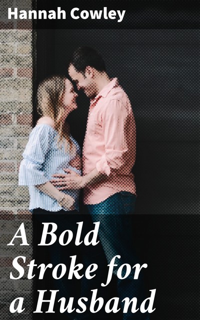 A Bold Stroke for a Husband, Hannah Cowley