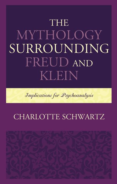 The Mythology Surrounding Freud and Klein, Charlotte Schwartz