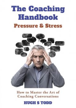 The Coaching Handbook: Pressure & Stress, Hugh S Todd
