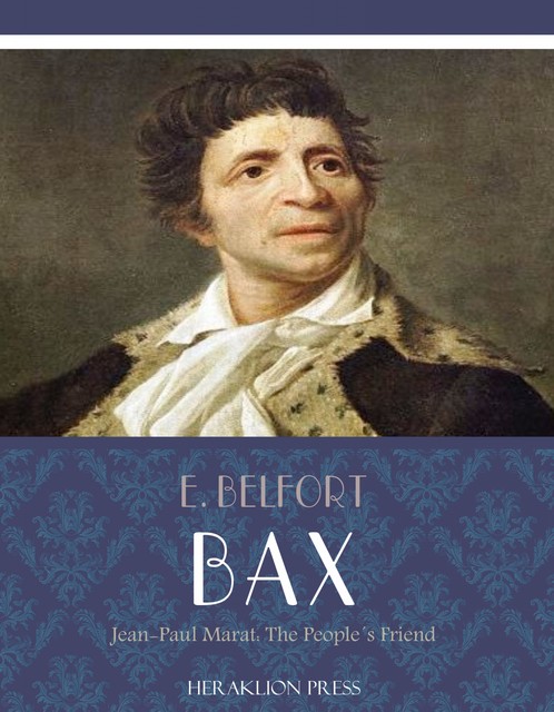 Jean-Paul Marat: The Peoples Friend, E. Belfort Bax