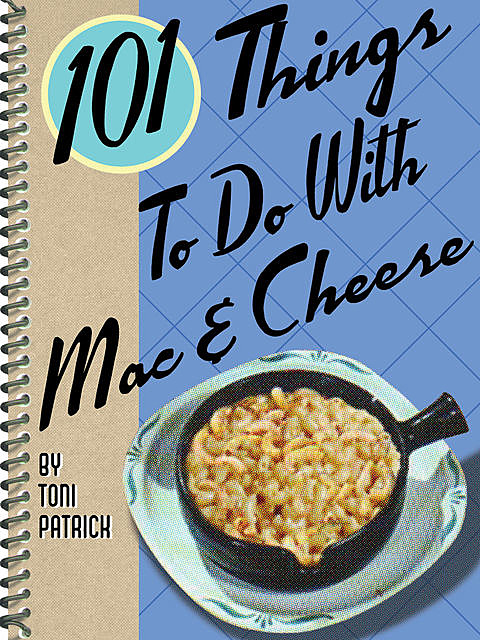 101 Things To Do With Mac & Cheese, Toni Patrick