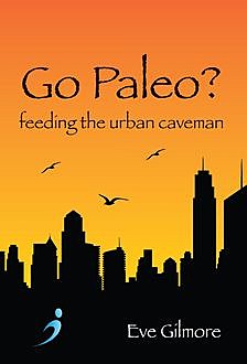 Go Paleo?, Eve Gilmore