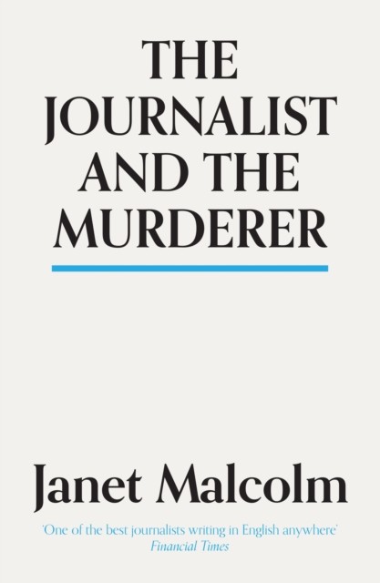 Journalist And The Murderer, Janet Malcolm