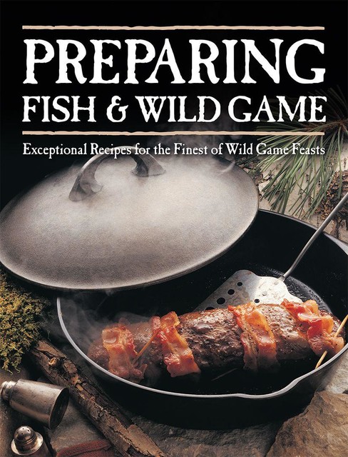 Preparing Fish & Wild Game, Editors of Creative Publishing international