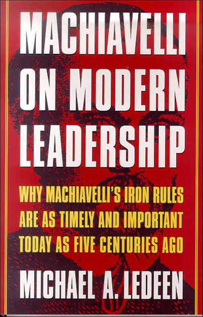Machiavelli on Modern Leadership, Michael A.Ledeen