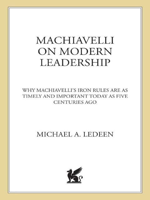 Machiavelli on Modern Leadership, Michael A.Ledeen