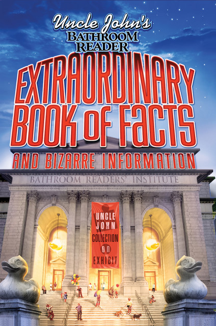 Uncle John's Bathroom Reader: Extraordinary Book of Facts and Bizarre Information, Bathroom Readers' Institute