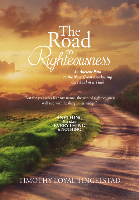 The Road to Righteousness, Timothy Loyal Tingelstad