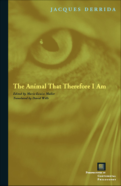 The Animal That Therefore I Am, Jacques Derrida