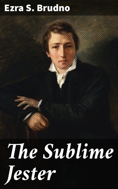 The Sublime Jester, Ezra S. Brudno