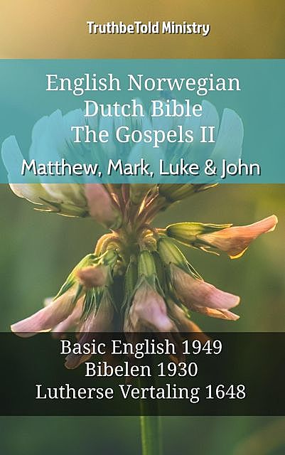 English Norwegian Dutch Bible – The Gospels II – Matthew, Mark, Luke & John, TruthBeTold Ministry