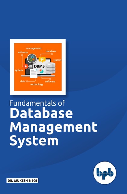 Fundamental of Database Management System: Learn essential concepts of database systems, Mukesh Chandra Negi