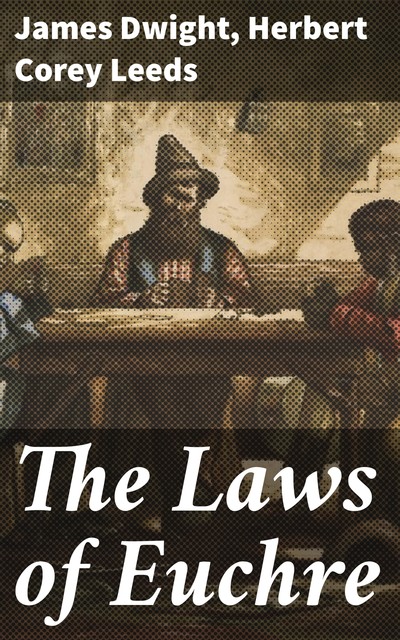 The Laws of Euchre, Herbert Corey Leeds, James Dwight