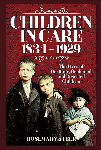 Children in Care, 1834–1929, Rosemary A Steer
