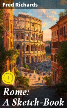 Rome: A Sketch-Book, Fred Richards