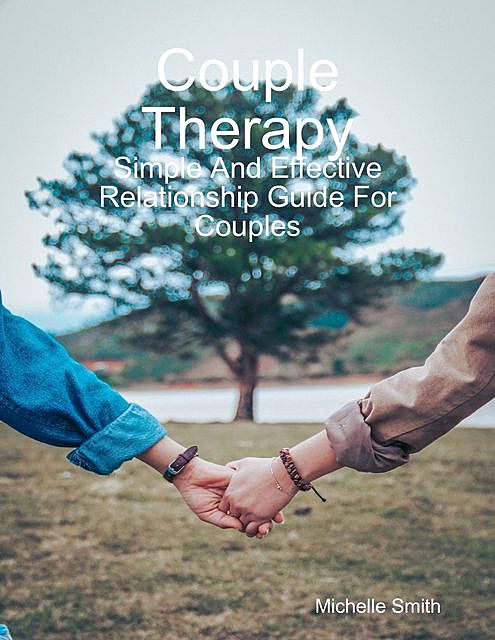 Couple Therapy: Simple and Effective Relationship Guide for Couples, Michelle Smith