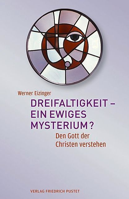 Dreifaltigkeit – ein ewiges Mysterium, Werner Eizinger