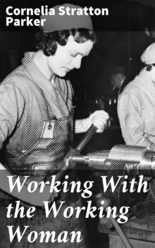 Working With the Working Woman, Cornelia Stratton Parker