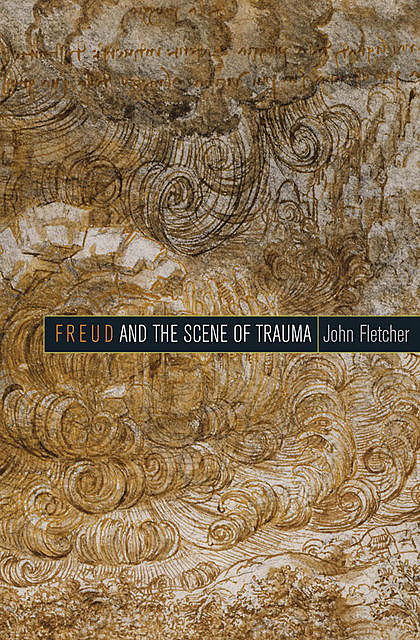 Freud and the Scene of Trauma, John Fletcher