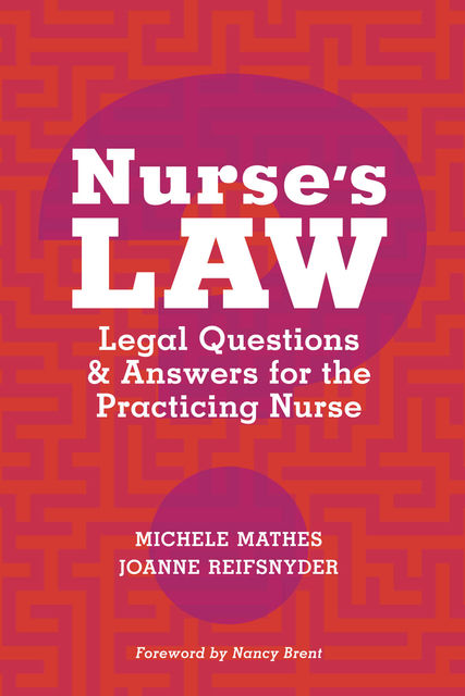 Nurse’s Law Questions & Answers for the Practicing Nurse, JoAnne Reifsnyder, Michele Mathes