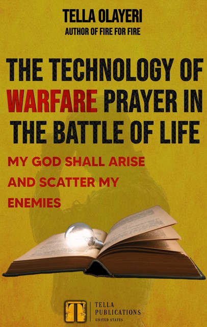 The Technology Of Warfare Prayer In The Battle Of Life, Tella Olayeri