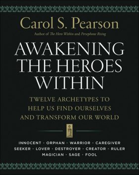 Awakening the Heroes Within, Carol S. Pearson